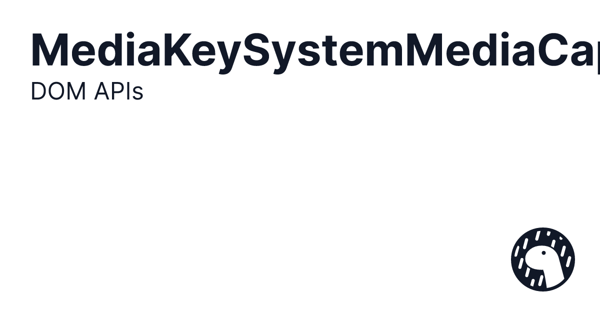 DOM APIs MediaKeySystemMediaCapability Deno Doc